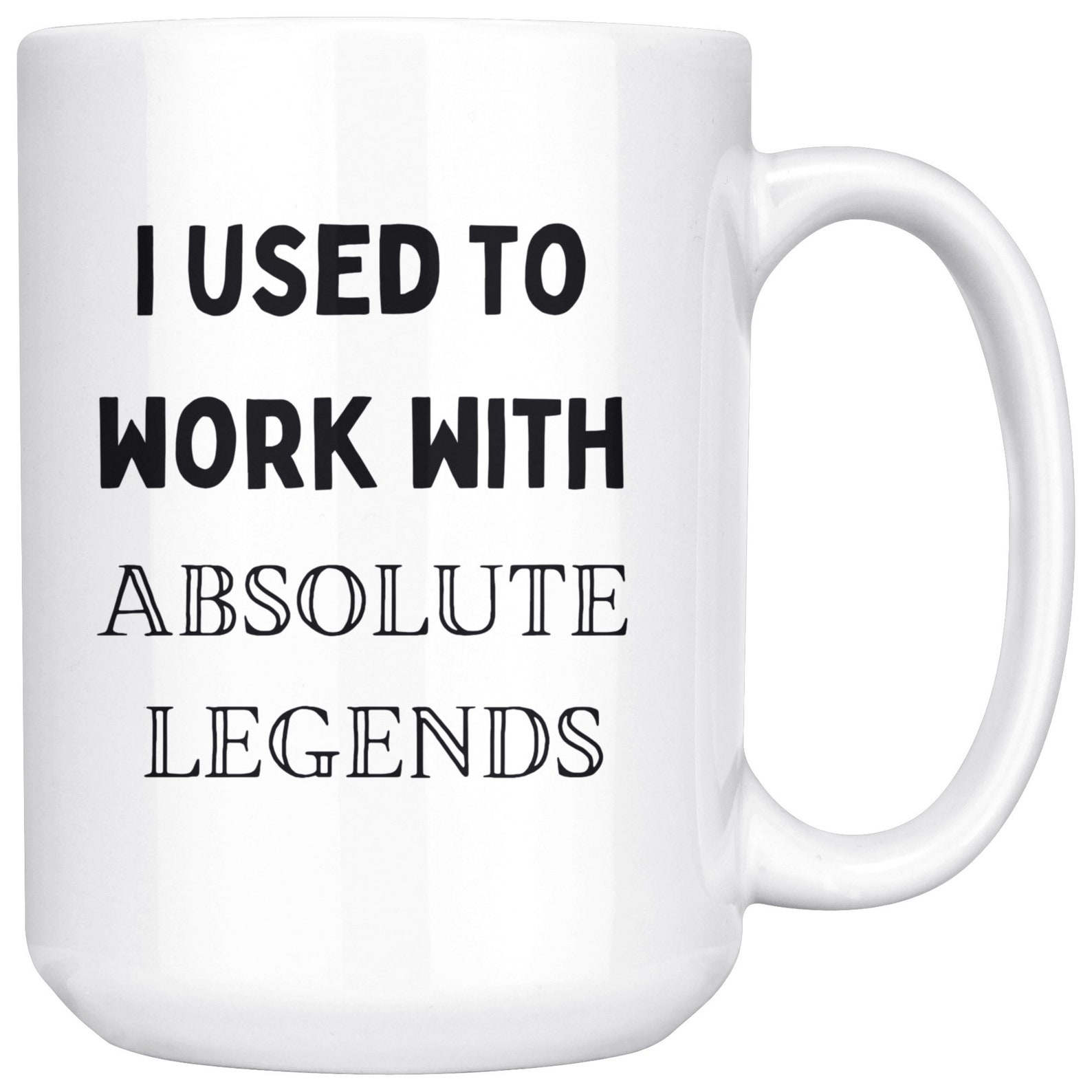 I Used To Work With Absolute Legends Mug Funny Retirement Etsy I Used To Work With Absolute Legends Mug Funny Retirement Etsy