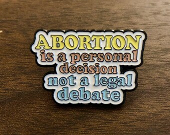 Abortion is a Personal Decision Not a Legal Debate Enamel Pin