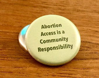 Abortion Access is a Community Responsibility Pinback Button