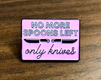 No More Spoons Left Only Knives Enamel Pin