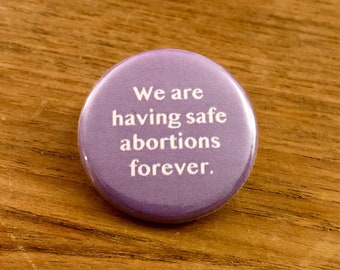 We are Having Safe Abortions Forever Pinback Button