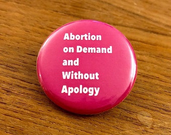 Abortion On Demand and Without Apology Pinback Button