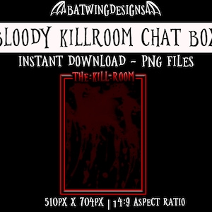 May include: A digital illustration of a bloody red and black chat box with the text "BLOODY KILLROOM CHAT BOX" and "INSTANT DOWNLOAD - PNG FILES" in white. The chat box is labeled "THE KILL-ROOM" and has a 14:9 aspect ratio.
