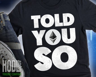 Ethereum ETH - I Told You So Shirt | Funny Ethereum Crypto Gift | ETH Cryptocurrency Investor, Trader T-Shirt | Ethereum Blockchain