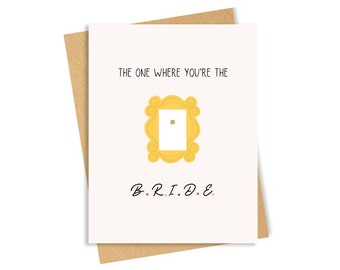 The One Where You're The Bride -  Engagement/Bridal Shower Card