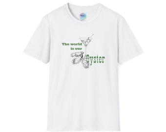 The World Is Our Oyster - Martini - Dirty Martini Humor - Funny Womens mens Unisex Softstyle T-Shirt