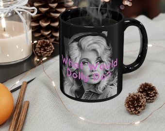 WWDD? Dolly Parton Black mug 11oz