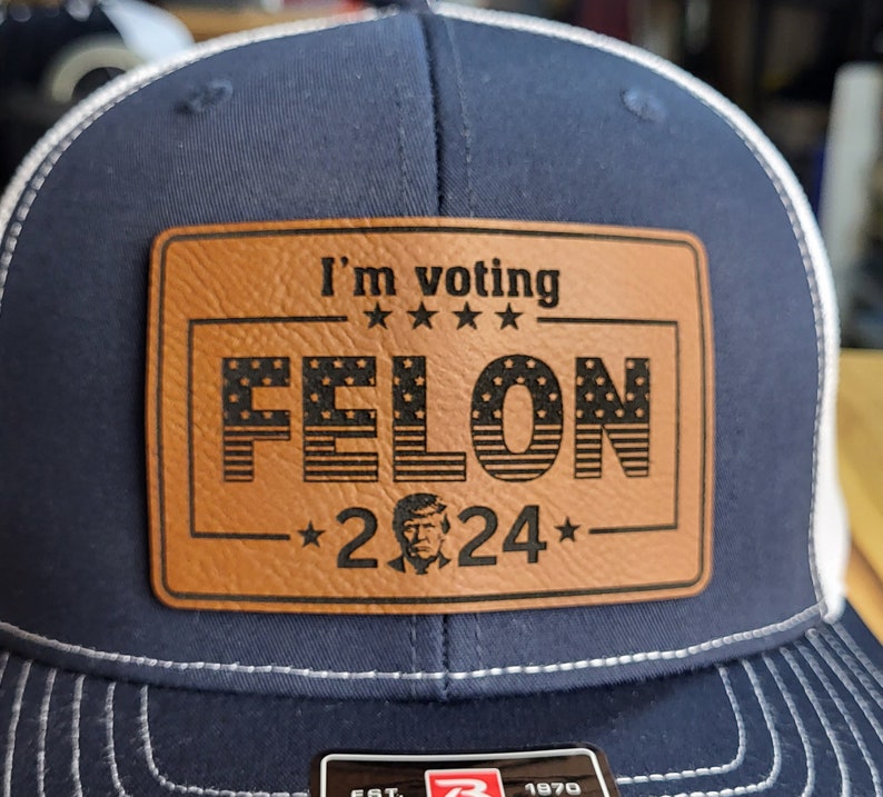 Felon Patch I'm Voting Felon, Trump 2024, MAGA Hat, Conservative Cap, Leather Patch ...