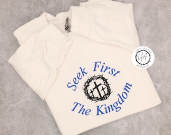 Embroidered 'Seek First The Kingdom' Sweatshirt, Christian Hoodie, Religious Crewneck, Faith Sweatshirt, Christian Gift, Christian Apparel