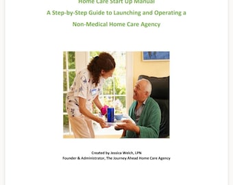 May include: A manual titled THE JOURNEY AHEAD HOME CARE AGENCY Home Care Start Up Manual A Step-by-Step Guide to Launching and Operating a Non-Medical Home Care Agency. It features a photo of a caregiver serving a meal to an elderly person.
