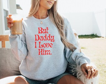 Aber Papa ich liebe ihn Sweatshirt, Rebell Geschenk für sie, Unisex Shirt, trendiges Top, lustiges Paar T-Shirt, ästhetisches T-Shirt, Geschenk für Liebhaber, Retro
