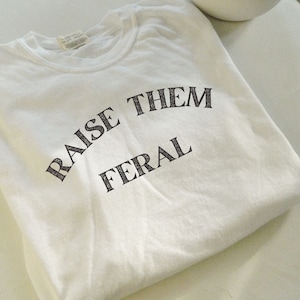 Raise Them Feral Comfort Colors T-shirt