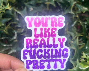 Youre Like Really Pretty Vinyl Sticker Sugar Glitter/ Waterproof Sticker / Water Bottle Sticker / Laptop Sticker Motivational Quote S