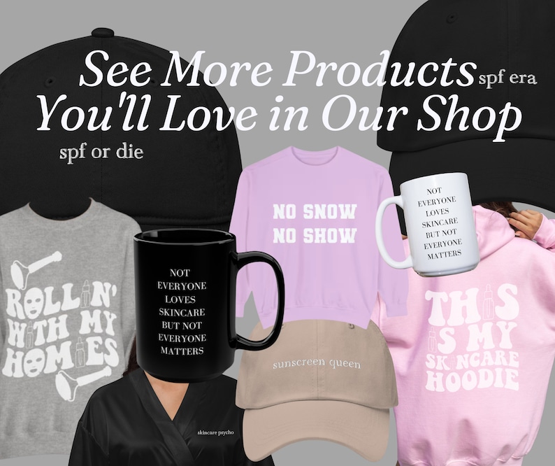 Puede incluir: Colecci&oacute;n de ropa y accesorios con tem&aacute;tica de cuidado de la piel. Incluye gorras de b&eacute;isbol negras y beige, una taza negra, una taza blanca, una sudadera con capucha rosa, una sudadera rosa y una bata negra. Textos: "See More Products You'll Love in Our Shop", "spf or die" y "sunscreen queen".