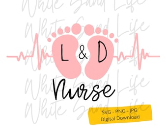 Labor and Delivery Nurse Svg, L and D Nurse Svg, Nurse Svg, Baby Feet Svg, Cricut Svg File, Cut File for Cricut, Svg File for Cricut