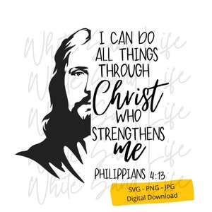 Christ Svg, Jesus Christ  Png,  Christian Svg, Religion Svg, Philippians 413 Cricut Svg File,  Cut File for Cricut,Svg File for Cricut