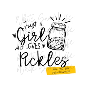 May include: Black and white illustration of a jar of pickles with the text "Just a girl who loves pickles".