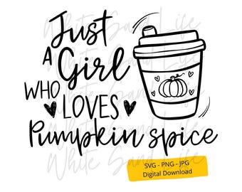Autumn Svg, Pumpkin Png Sublimation, Just a Girl Who Loves Pumpkin Spice, Shirt Cricut Svg File, Cut File for Cricut, Svg File for Cricut