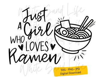 Ramen Svg, Noodles Png, Just a Girl who loves Ramen Svg, Cricut Svg File, Digital files Printable, Instant Download Svg, File for Cricut