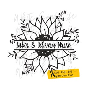 May include: Black and white line art design of a sunflower with a banner that reads "Labor & Delivery Nurse".