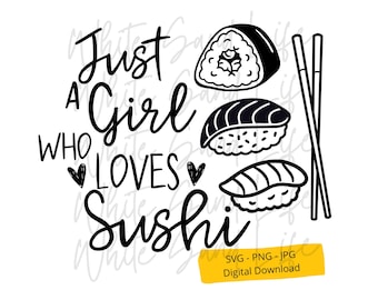 Sushi Svg, Japanese food Png, Just a Girl Who Loves Sushi Clip Art, Shirt Cricut Svg File, Chopsticks svg, Digital file for Cricut