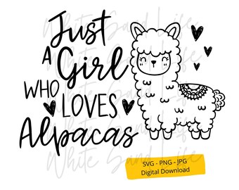 Alpaca Svg, Llama Png Sublimation, Just a Girl Who Loves Alpacas Clip Art, Shirt Cricut Svg File, Farm Animal svg, Digital file for Cricut