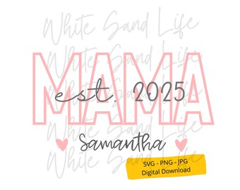 Personalized Est Mama Svg, New Mom Png, Mom Life Svg, 2025 Mama Svg for Shirt, Cricut Svg File, Cut File for Cricut, Svg File for Cricut