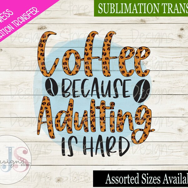 Coffee Because Adulting is Hard 2, Sublimation Transfer Ready to Press, Funny Coffee Design, Coffee Sublimation Transfer, Coffee Mug