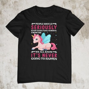 Stop Expecting Normal | T-Shirt | Unicorn | Unique | MAGICAL | Gift