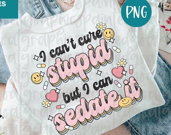 Funny Pharmacy PNG: I Can't Cure Stupid (Digital File)