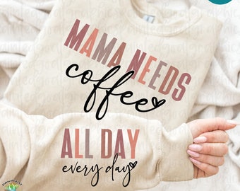 Mama Needs Coffee All Day Every Day SVG, Coffee Mama Svg, Caffeinated Svg, Funny Coffee Png, Funny Mom Svg, Mom Sayings, Png, Eps, Svg Files