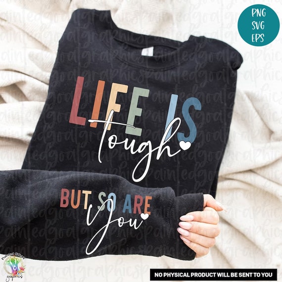 Life is Tough But So Are You Svg, Inspirational Svg, Sweatshirt Sleeve Svg, Positive Quotes, Boho Self Love Png, Self Care Png, Cut Files