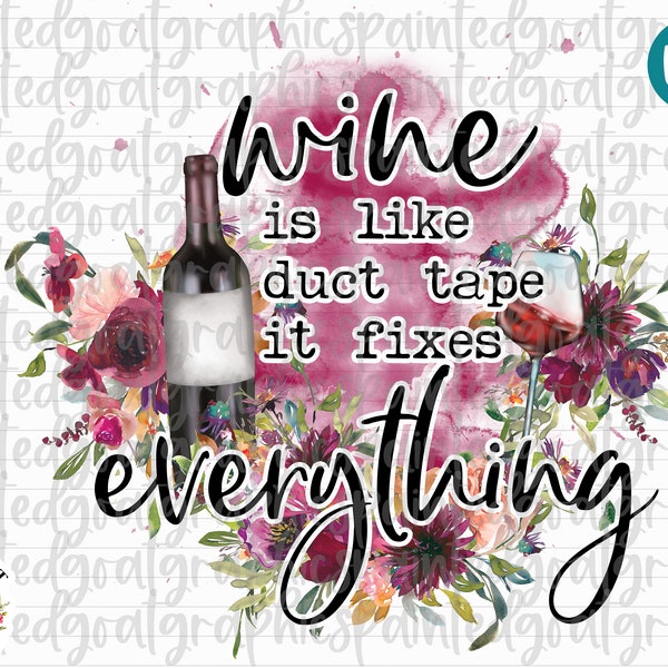 Wine is like Duct Tape it Fixes Everything, Funny Wine PNG, Floral Watercolor PNG, Tshirt Design, Funny Wine Sublimation, Southern Wine Png