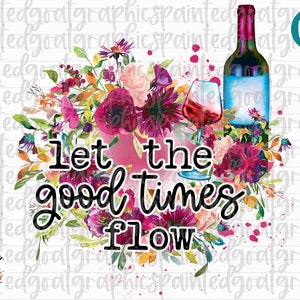 Laissez couler les bons moments, vin PNG drôle, aquarelle florale PNG, conception de tshirt, sublimation de vin drôle, vin PNG, PNG du Sud, boire du vin