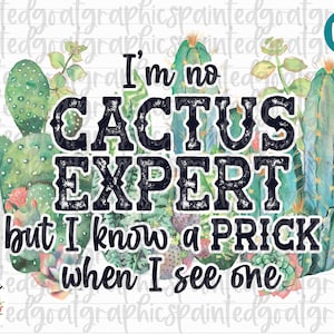 Im no Cactus Expert But I Know a Prick When I See One, Succulent png, Cactus Sublimation, Cactus PNG, Cactus Watercolor PNG, Tshirt Design