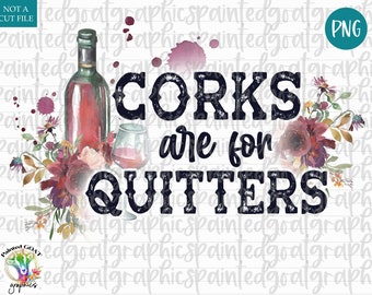Funny Wine PNG: Corks are for Quitters, Floral Watercolor (Digital Download)