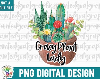 Crazy Plant Lady PNG, Succulent png, Cactus Sublimation, Cactus PNG, Cactus Watercolor PNG, Plant Lady png, Sublimation, Cactus Clipart