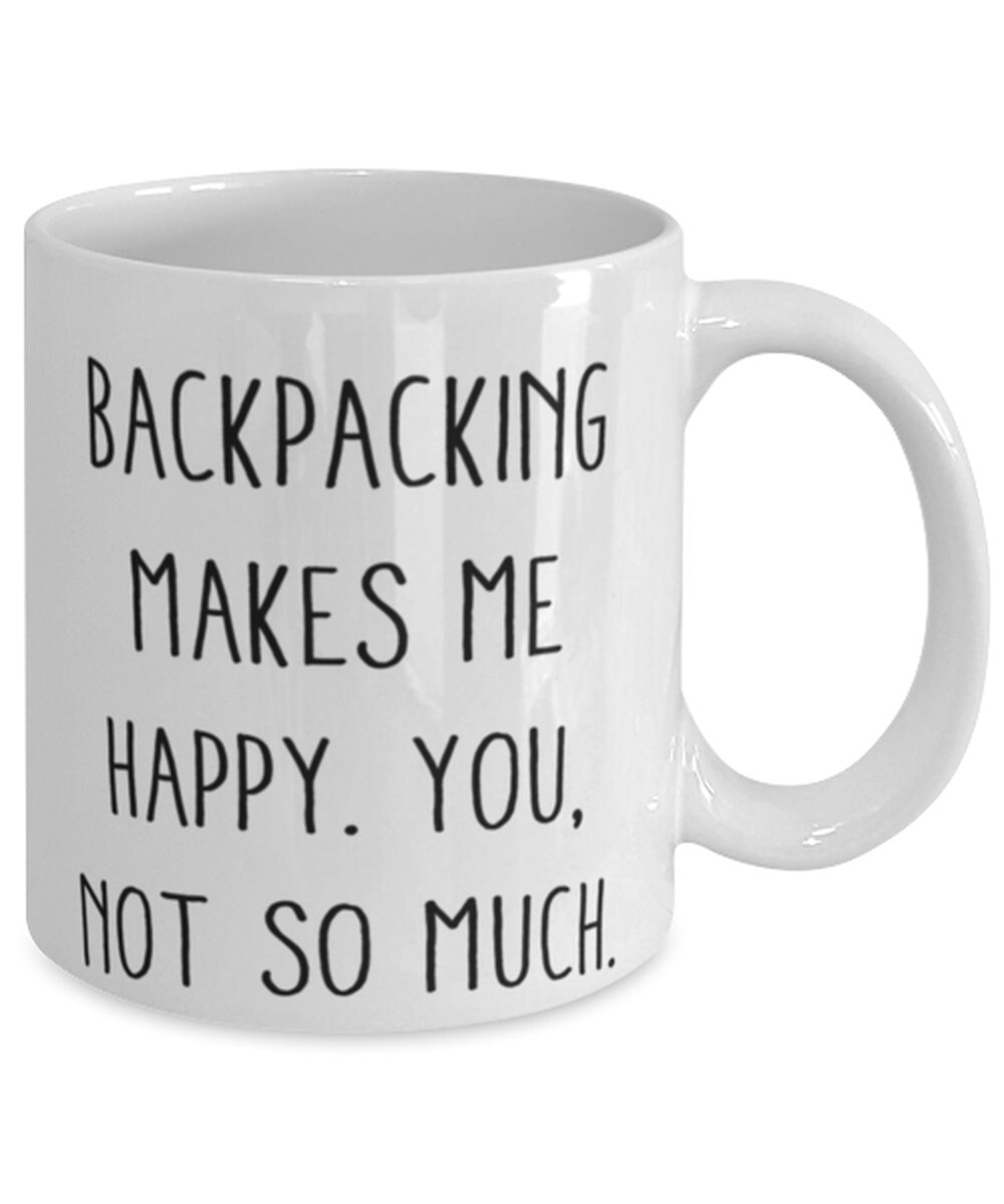 Funny Backpacking Gifts Backpacking Makes Me Happy. You Not Etsy