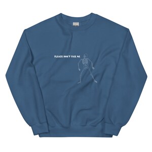 Please Don&#39;t Pick Me Sweatshirt