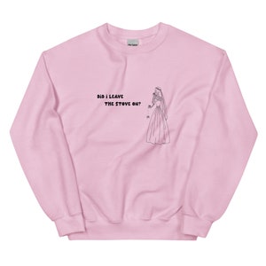 Leave the Stove On Sweatshirt