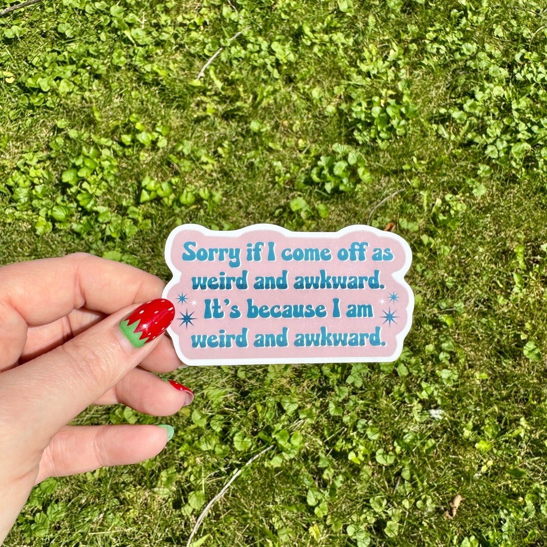 Sorry If I Come off as Weird and Awkward Sticker Water Proof Funny ...