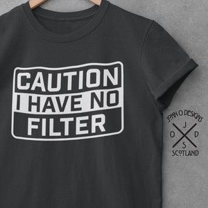 No Filter Tshirt Blunt and Honest Brutal Honesty No Holding Back Unfiltered Sarcastic Funny Tee Top Shirt Mens Womans Unisex Present gift