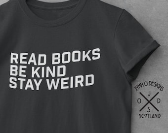 Book Lover T-Shirt: Read Books Be Kind Stay Weird