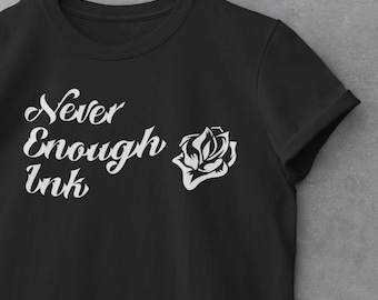 Tattoo Lover T-Shirt: Never Enough Ink, Tattooist Gift