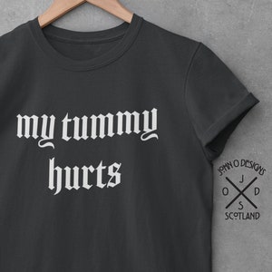 Tummy Hurts T-Shirt My Meme Oddly Specific Cursed Ironic for her girlfriend wife fiancee xmas Tee Top Shirt Mens Womans Unisex Present gift