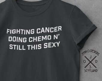 Fighting Cancer Doing Chemo Sexy T-Shirt: Unisex Support Tee