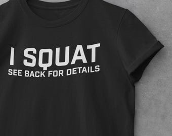 I Squat T-Shirt: Funny Gym Workout Tee