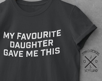 Funny Dad T-Shirt: My Favorite Daughter Gave Me This