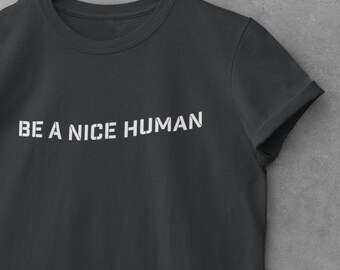 Be Nice Human T-Shirt: Positive Message, Inspirational Tee