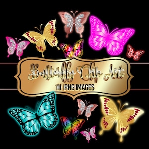 May include: A collection of 11 PNG images of butterflies in various colors and styles. The butterflies include gold, pink, and teal designs with glitter and neon effects. The text "Butterfly Clip Art" is displayed on a gold banner.